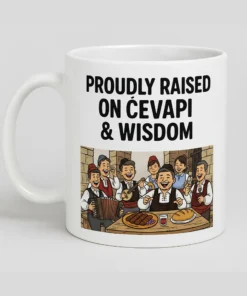 Proudly Raised on Cevapi & Wisdom